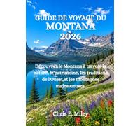 GUIDE DE VOYAGE DU MONTANA 2026: Découvrez le Montana à travers la nature, le patrimoine, les traditions de l'Ouest et les montagnes majestueuses.