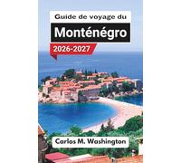 Guide de voyage du Monténégro 2026-2027: Explorez les plages de l'Adriatique, les villes historiques, les paysages montagneux, les routes ... et les escapades côtières relaxantes