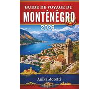 GUIDE DE VOYAGE DU MONTÉNÉGRO 2026: Découvrez le joyau caché de l'Europe : des paysages spectaculaires et des villages hors du temps