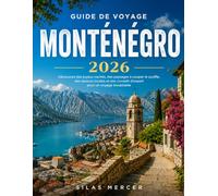 GUIDE DE VOYAGE DU MONTÉNÉGRO 2026: Le Monténégro que vous recherchiez : des lieux magnifiques, des adresses locales incontournables et une organisation de voyage sans stress