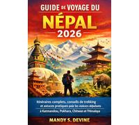 GUIDE DE VOYAGE DU NÉPAL 2026: Itinéraires complets, conseils de trekking et astuces pratiques pour les visiteurs débutants à Katmandou, Pokhara, Chitwan et l'Himalaya
