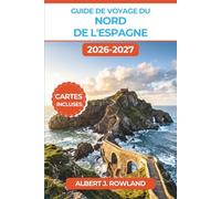 Guide de voyage du nord de l'Espagne 2026-2027 (EN COULEUR): Découvrez Bilbao, les pintxos de Saint-Sébastien, le Camino de Santiago, les sentiers des ... de La Rioja, cartes détaillées à l'appui