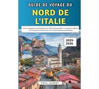 Guide De Voyage Du Nord De l'Italie 2025-2026: Votre compagnon essentiel pour les villes intemporelles, les aventures alpines, les escapades au bord du lac et la culture italienne authentique