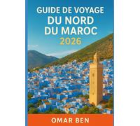 GUIDE DE VOYAGE DU NORD DU MAROC 2026: Explorez Tanger, Chefchaouen, Tétouan, Asilah et les montagnes du Rif avec des itinéraires et des conseils locaux