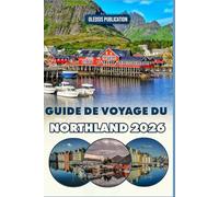 GUIDE DE VOYAGE DU NORTHLAND 2026: « Explorez, mangez et découvrez le Nordland : un guide pratique du Nord sauvage et merveilleux de la Norvège »