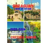 Guide de voyage du Paraguay 2025: Joyau caché de l’Amérique du Sud : Le guide complet du voyageur au Paraguay 2025-2026