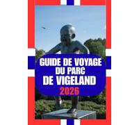 GUIDE DE VOYAGE DU PARC DE VIGELAND: Guide pratique et culturel du parc de sculptures emblématique d'Oslo : art, nature, vie locale et conseils de voyage pour 2026