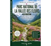 Guide de voyage du parc national de la Vallée des Fleurs 2026-2027: Le guide complet du trekking, des fleurs sauvages et de la découverte de l'Uttarakhand