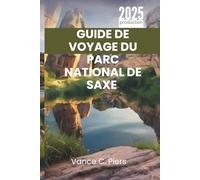 GUIDE DE VOYAGE DU PARC NATIONAL DE SAXE 2025: «Découvrez la beauté naturelle et la culture de la Suisse"