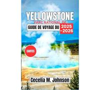 Guide de voyage du parc national de Yellowstone 2025-2026: Le guide essentiel du voyageur pour explorer les paysages à couper le souffle et la faune unique de Yellowstone