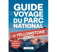 Guide de voyage du parc national de Yellowstone 2025-2026: Trésors cachés, sentiers pittoresques et faune incroyable dans le plus grand sanctuaire naturel d'Amérique