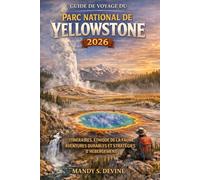 GUIDE DE VOYAGE DU PARC NATIONAL DE YELLOWSTONE 2026: itinéraires, éthique de la faune, aventures durables et stratégies d'hébergement