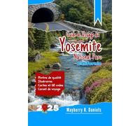 Guide de Voyage du Parc National de Yosemite Californie: Explorez les meilleurs sentiers, les vues panoramiques, les sites animaliers et les conseils ... en solo (Vacances solo et famille 2025)