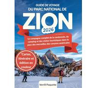 Guide de voyage du parc national de Zion 2026: Le compagne complet de la randonnée, du camping et des visites touristiques dans le pays des merveilles des canyons américains