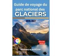 Guide de voyage du parc national des Glaciers 2026-2027: Itinéraires à travers les sommets, les lacs et la faune du Montana