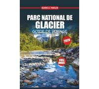 Guide de voyage du parc national des Glaciers 2026: Découvrez des balades pittoresques, des randonnées épiques, des rencontres avec la faune et des conseils d'initiés pour une aventure inoubliable