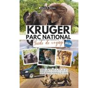 Guide de voyage du parc national Kruger 2026: Découvrez des rencontres de safari, des lieux sauvages secrets, la culture locale, la cuisine de la ... la nature sauvage de l'Afrique australe
