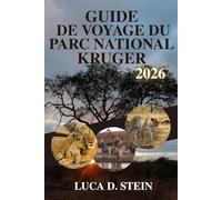 GUIDE DE VOYAGE DU PARC NATIONAL KRUGER 2026: Découvrez les Big Five d'Afrique et les joyaux cachés de la nature sauvage!