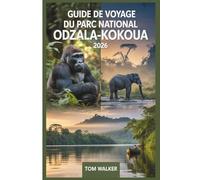 Guide de Voyage du Parc National Odzala-Kokoua 2026: Votre guide essentiel pour la randonnée de gorilles des basses terres de l'ouest au camp Ngaga, ... les rencontres avec les éléphants de forêt...