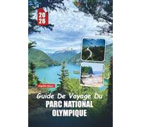 GUIDE DE VOYAGE DU PARC NATIONAL OLYMPIQUE 2026: Conseils d'initiés, sentiers pittoresques, aventures côtières, forêts tropicales, montagnes, plages et trésors cachés pour une visite inoubliable