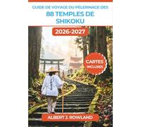 Guide de voyage du pèlerinage des 88 temples de Shikoku 2026-2027 (EN COULEUR): Parcourir la route sacrée du Henro avec des étapes jour par jour, des ... respecter, les coûts et des cartes détaillées
