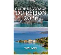 GUIDE DE VOYAGE DU PÉLION: Guide de voyage du Pélion 2026 : Votre compagnon indispensable pour explorer les villages traditionnels, les paysages ... côtières et la vie locale en Thessalie