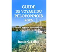 GUIDE DE VOYAGE DU PÉLOPONNOIS 2026: Secrets, culture et aventures pour un voyage en Grèce inoubliable.