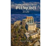 GUIDE DE VOYAGE DU PIÉMONT 2026: Découverte des Alpes, des vignobles et de la culture du nord de l'Italie