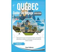 GUIDE DE VOYAGE DU QUÉBEC 2025/2026: Découvrez le cœur du Canada français : principales attractions, meilleurs restaurants, secrets locaux et trésors ... Comprehensive Travel Guide Adventures Series)