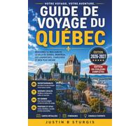 GUIDE DE VOYAGE DU QUÉBEC 2026-2027: Pavés, poutine et fleuve Saint-Laurent, Québec, Montréal et la province au-delà