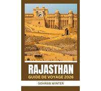 Guide de voyage du Rajasthan 2026: Silhouettes de Sable et de Pierre: Rajasthan 2026 - Une Odyssée culturelle à travers Forts, Festivals et Légendes Folkloriques