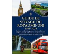 Guide de voyage du Royaume-Uni 2025-2026: Explorez Londres, l'Angleterre, l'Écosse, le Pays de Galles et l'Irlande du Nord avec des itinéraires, des informations locales et des trésors cachés