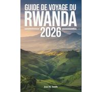 Guide de voyage du Rwanda 2026: Un manuel de planification complet couvrant les principales attractions, les hébergements, les transports, les excursions à la journée et les itinéraires.