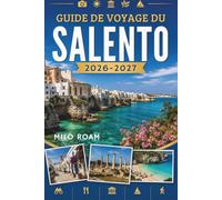 GUIDE DE VOYAGE DU SALENTO 2026-2027: Où découvrir des eaux cristallines, des villes anciennes et des expériences authentiques.
