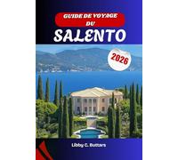 Guide de voyage du Salento 2026: Découvrez le Salento et le meilleur des Pouilles : villes baroques, cuisine méditerranéenne et plus belles plages du sud de l'Italie