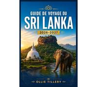 GUIDE DE VOYAGE DU SRI LANKA 2026-2027: Du rocher de Sigiriya aux rues coloniales de Galle Guide du voyageur moderne pour la culture, la nature et les aventures côtières