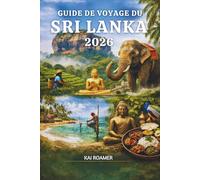 GUIDE DE VOYAGE DU SRI LANKA 2026: Un guide simple et complet pour voyager en Asie en toute simplicité et avec sens