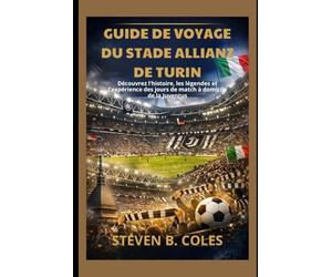 Guide de voyage du stade Allianz de Turin: Découvrez l'histoire, les légendes et l'expérience des jours de match à domicile de la Juventus