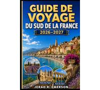 Guide de voyage du sud de la France 2026-2027: Le guide complet de la Provence, de la Côte d'Azur française, de l'Occitanie, des plages ... locale et des road trips pittoresques.