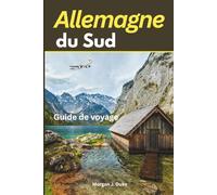 Guide de voyage du sud de l'Allemagne: Explorez les châteaux bavarois, les villes alpines, les marchés de Noël, les routes pittoresques et les expériences culinaires locales