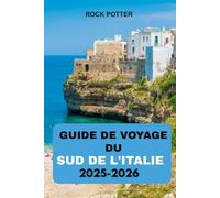 GUIDE DE VOYAGE DU SUD DE L'ITALIE 2025-2026: Un guide complet pour explorer Naples, la côte amalfitaine, la Sicile et au-delà