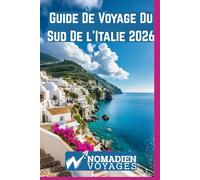 Guide De Voyage Du Sud De l'Italie 2026: Plages secrètes, villes historiques, traditions culinaires, routes panoramiques et astuces de voyage pour une expérience authentique du sud de l'Italie