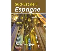 Guide de voyage du Sud-Est de l'Espagne: Explorez avec confiance, plus de 50 choses à faire