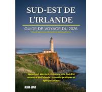 GUIDE DE VOYAGE DU SUD-EST DE L'IRLANDE 2026: Waterford, Wexford, Kilkenny et le Sud-Est ancestral de l'Irlande : conseils pratiques et aperçus locaux