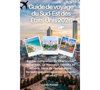 Guide de voyage du Sud-Est des États-Unis 2026: Routes culturelles de Charleston, Savannah, La Nouvelle-Orléans et Atlanta, lieux de restauration, balades panoramiques et conseils locaux