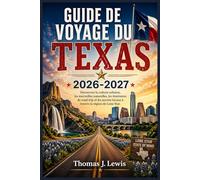 GUIDE DE VOYAGE DU TEXAS 2026-2027: Découvrez la culture urbaine, les merveilles naturelles, les itinéraires de road trip et les secrets locaux à travers la région de Lone Star