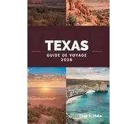 Guide de voyage du TEXAS 2026: Road trips, parcs nationaux, sentiers gastronomiques, festivals et trésors cachés à travers l'État de Lone Star