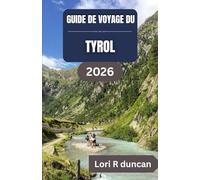 GUIDE DE VOYAGE DU TYROL 2026: Itinéraires clairs, villages alpins, routes panoramiques et planification de voyage pratique pour un séjour en montagne en toute sérénité