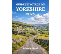 GUIDE DE VOYAGE DU YORKSHIRE 2026: Tout ce dont vous avez besoin pour une planification sereine et des expériences mémorables