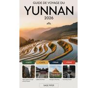 Guide de voyage du Yunnan 2026: Découvrez Kunming, Dali, Lijiang, Shangri-La et Xishuangbanna avec les principales attractions, les villages cachés, ... la cuisine locale et des conseils pratiques